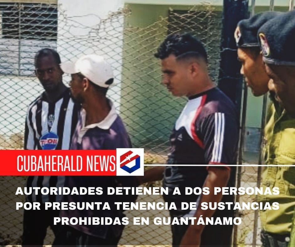 Autoridades detienen a dos personas por presunta tenencia de sustancias prohibidas en Guantánamo