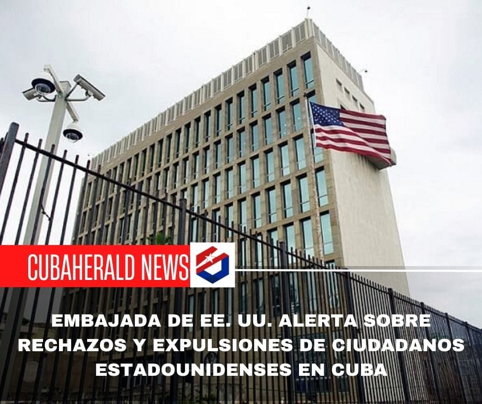 Embajada de EE. UU. alerta sobre rechazos y expulsiones de ciudadanos estadounidenses en Cuba
