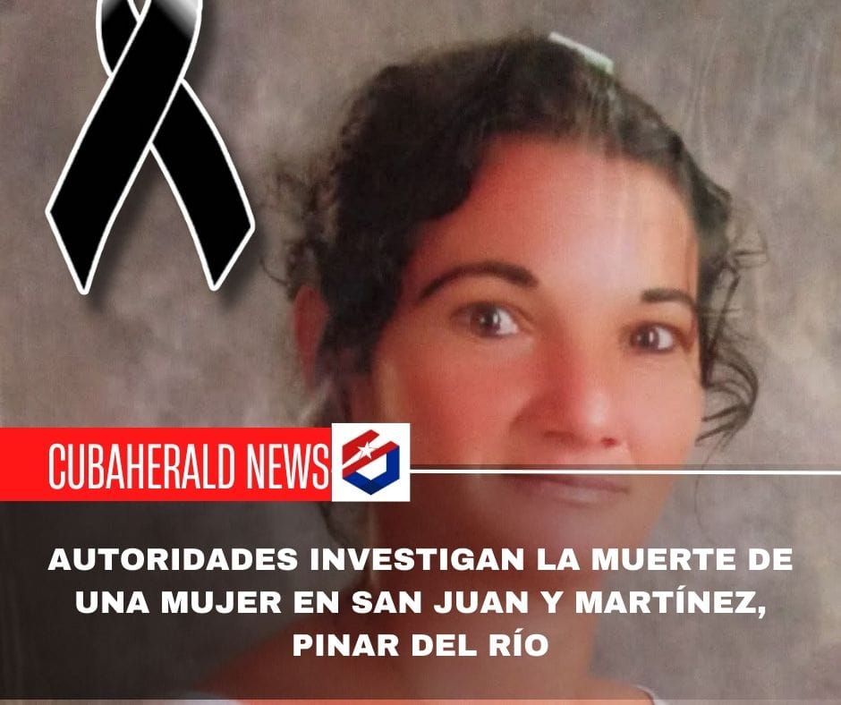 Autoridades investigan la muerte de una mujer en San Juan y Martínez, Pinar del Río