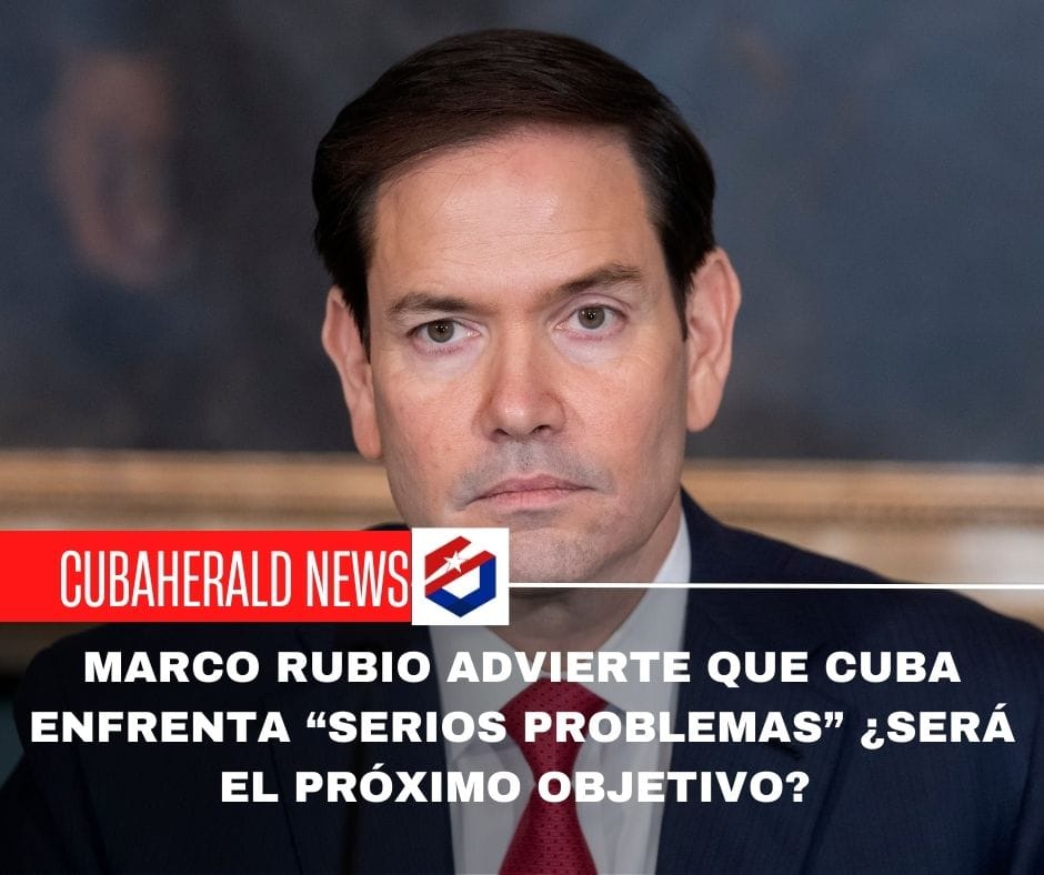 Marco Rubio advierte que Cuba enfrenta “serios problemas” ¿Será el próximo objetivo?