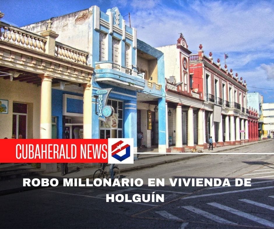 Robo millonario en vivienda de Holguín