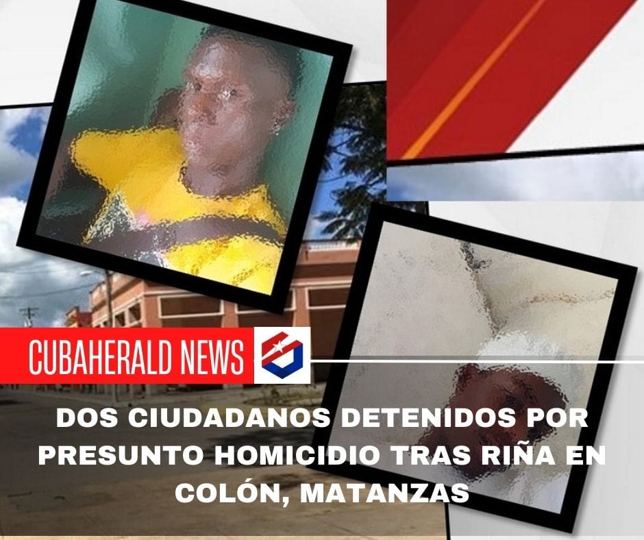 Dos ciudadanos detenidos por presunto homicidio tras riña en Colón, Matanzas