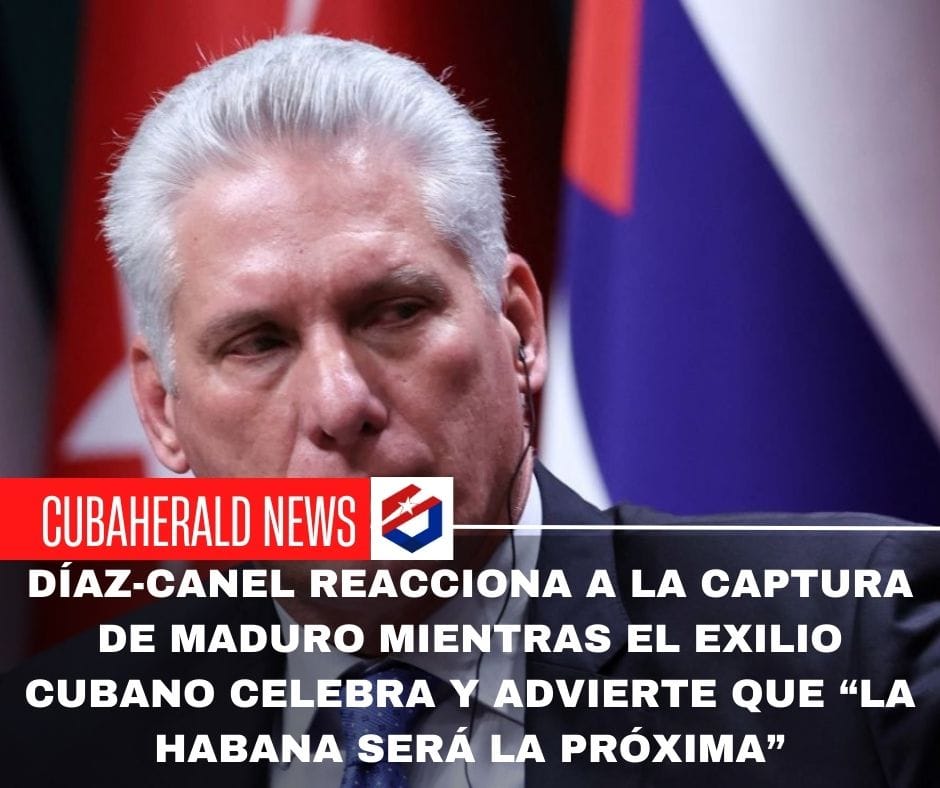 Díaz-Canel reacciona a la captura de Maduro mientras el exilio cubano celebra y advierte que “La Habana será la próxima”