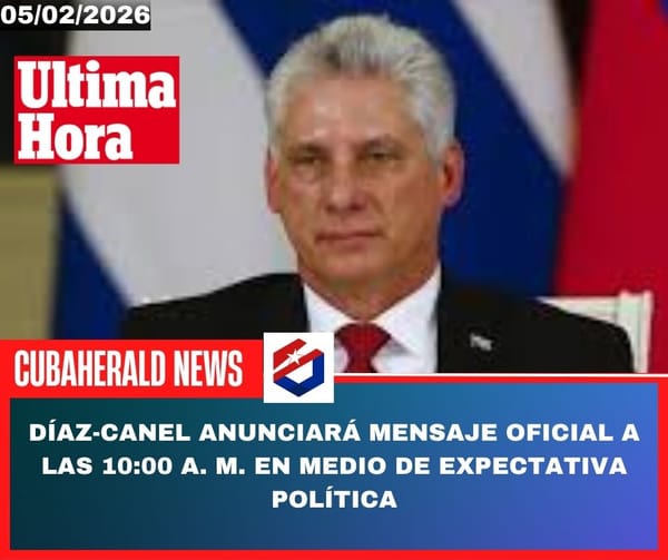 Díaz-Canel anunciará mensaje oficial a las 10:00 a. m. en medio de expectativa política